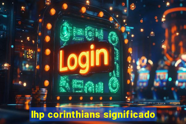 lhp corinthians significado